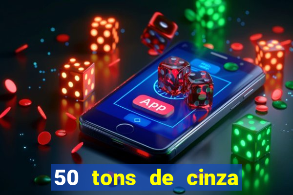 50 tons de cinza online dublado